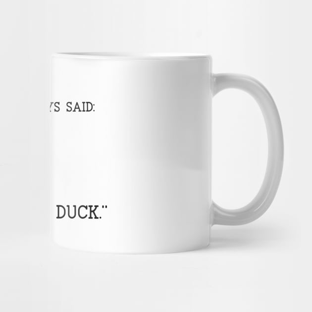 My grandpa always said. Never trust a duck. by marko.vucilovski@gmail.com